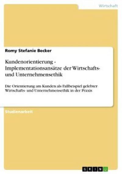 Kundenorientierung - Implementationsansätze der Wirtschafts- und Unternehmensethik
