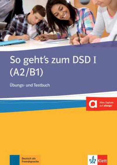 So geht’s zum DSD I (A2/B1), Übungs- und Testbuch
