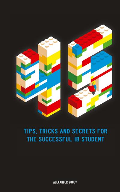45 Tips, Tricks, and Secrets for the Successful International Baccalaureate [IB] Student