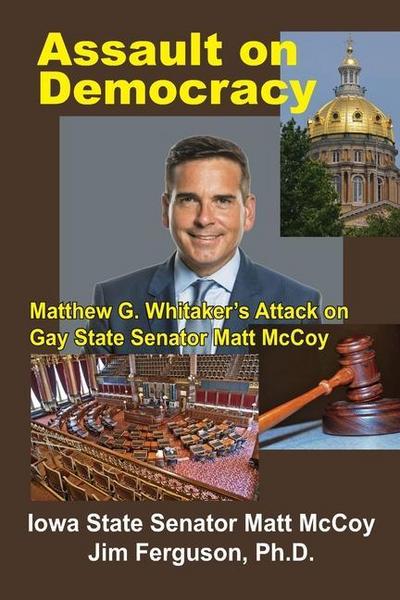 Assault on Democracy: Matthew Whitaker’s Attack on Gay State Senator Matt McCoy