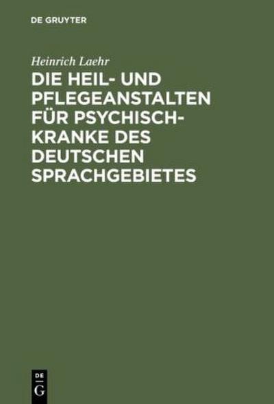 Die Heil- und Pflegeanstalten für Psychisch-Kranke des deutschen Sprachgebietes