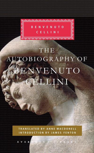 The Autobiography of Benvenuto Cellini: Introduction by James Fenton - Benvenuto Cellini