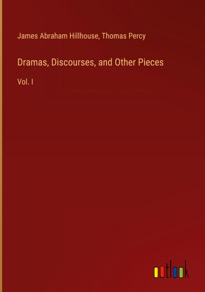 Dramas, Discourses, and Other Pieces