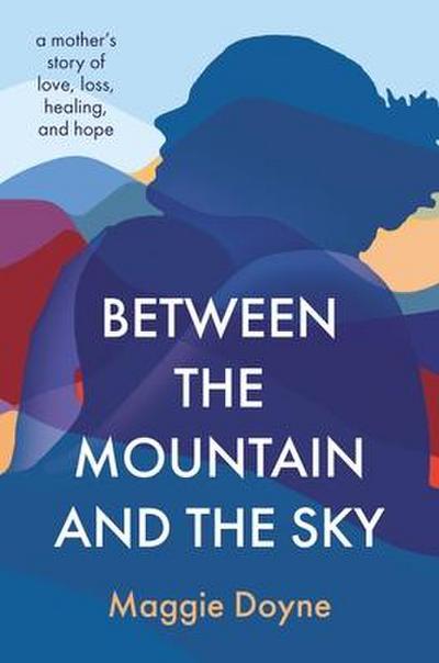 Between the Mountain and the Sky | Hardcover