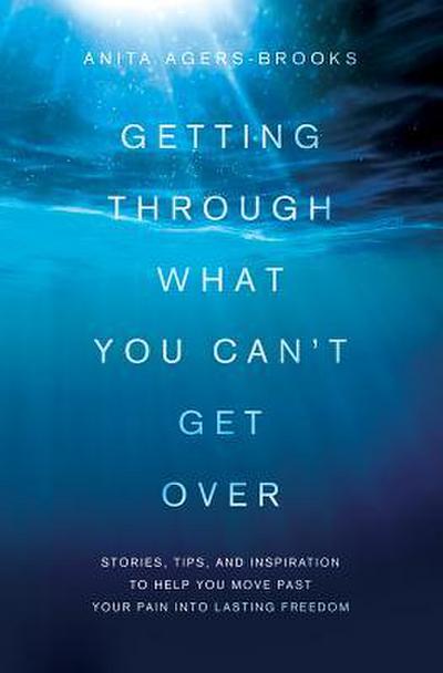 Getting Through What You Can’t Get Over