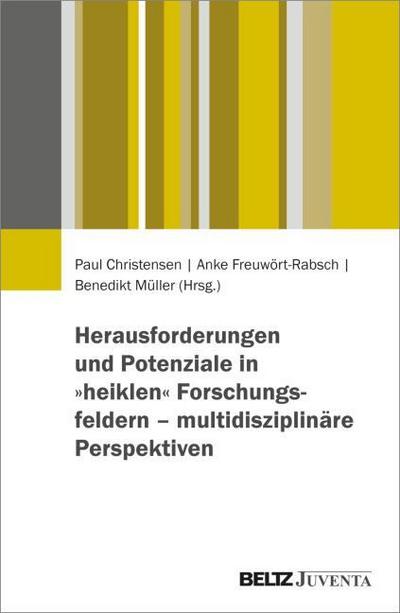 Herausforderungen und Potenziale in ’heiklen’ Forschungsfeldern - multidisziplinäre Perspektiven