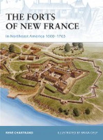 The Forts of New France in Northeast America 1600-1763