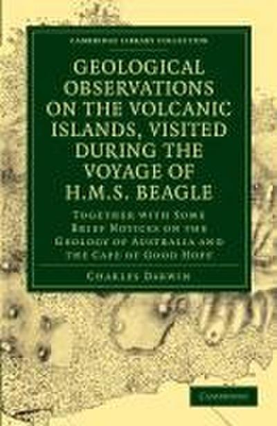 Geological Observations on the Volcanic Islands, Visited During the             Voyage of H.M.S. Beagle