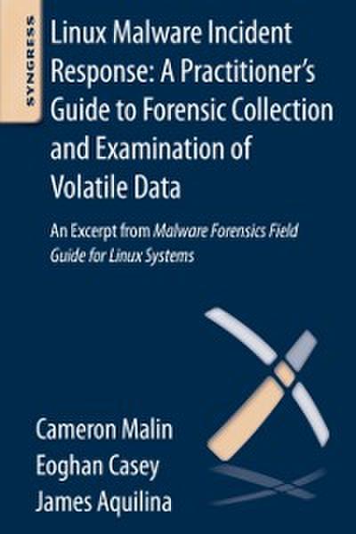 Linux Malware Incident Response: A Practitioner’s Guide to Forensic Collection and Examination of Volatile Data