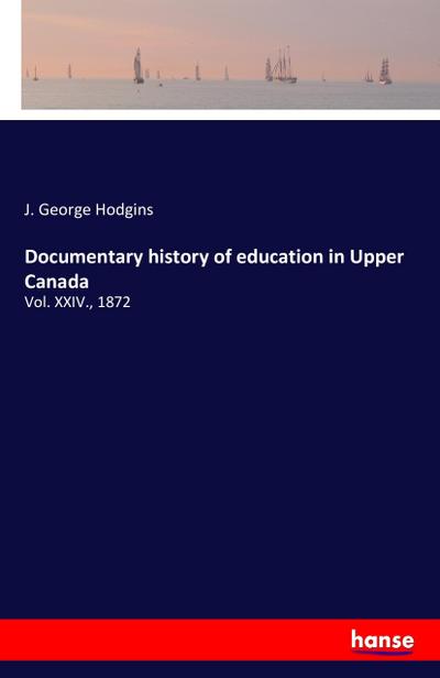 Documentary history of education in Upper Canada