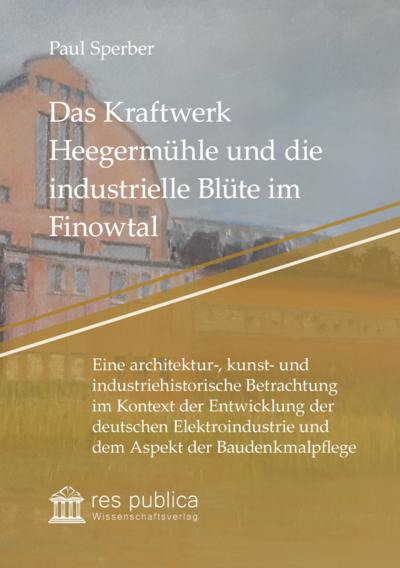Das Kraftwerk Heegermühle und die industrielle Blüte im Finowtal