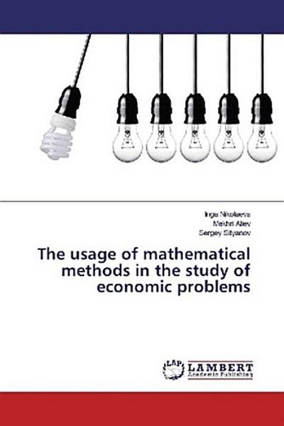The usage of mathematical methods in the study of economic problems