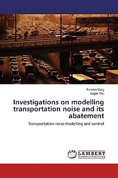 Investigations on modelling transportation noise and its abatement