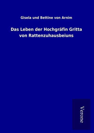 Das Leben der Hochgräfin Gritta von Rattenzuhausbeiuns