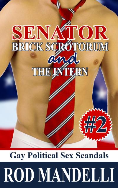Senator Brick Scrotorum and the Intern (Gay Political Sex Scandals, #2)