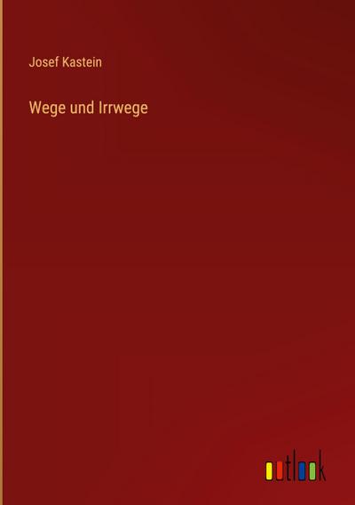 Wege und Irrwege