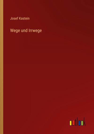Wege und Irrwege