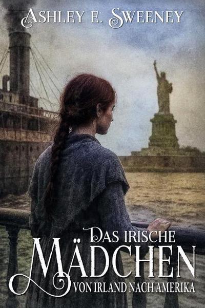 Das irische Mädchen - Von Irland nach Amerika