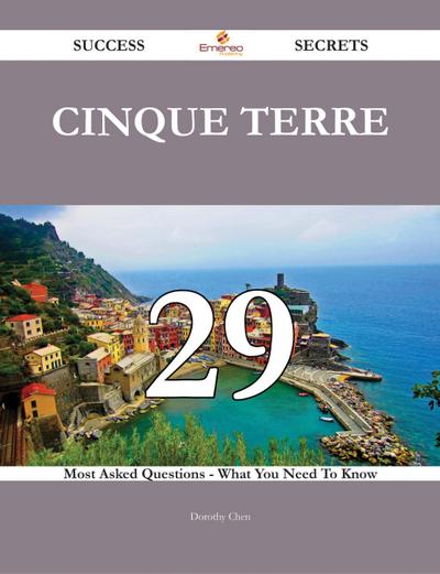 Cinque Terre 29 Success Secrets - 29 Most Asked Questions On Cinque Terre - What You Need To Know