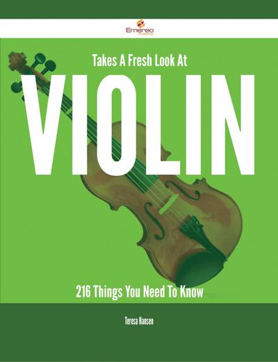 Takes A Fresh Look At Violin - 216 Things You Need To Know