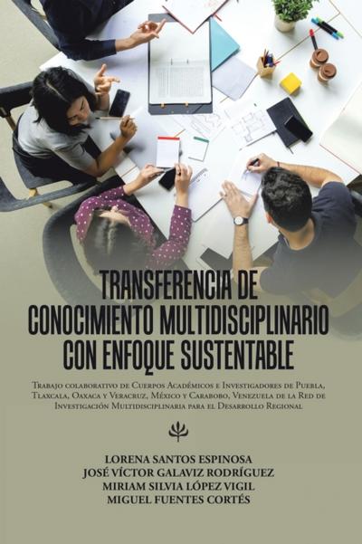 Transferencia De Conocimiento Multidisciplinario Con Enfoque Sustentable