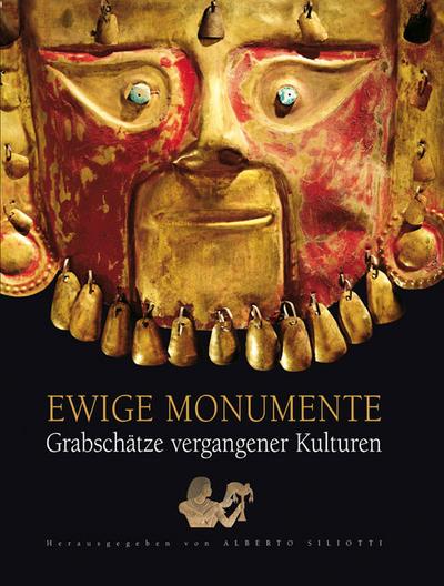 Ewige Monumente. Grabschätze vergangener Kulturen