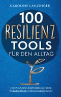 100 Resilienz Tools für den Alltag