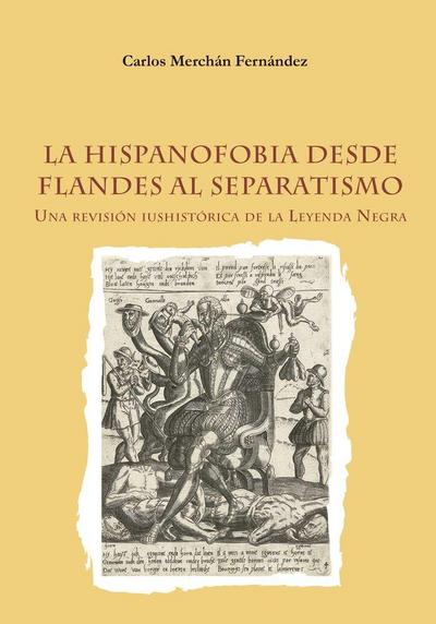 La hispanofobia desde Flandes al separatismo. Una revisión iushistórica de la leyenda negra.