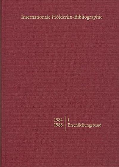 Internationale Hölderlin-Bibliographie / 1984-1988. I Erschließungsband