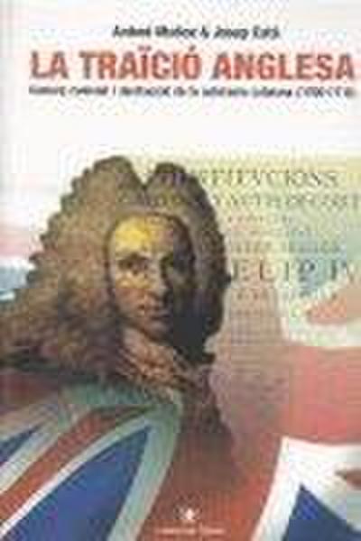 La traïció anglesa : comerç colonial i destrucció de la sobirania catalana (1706-1715)