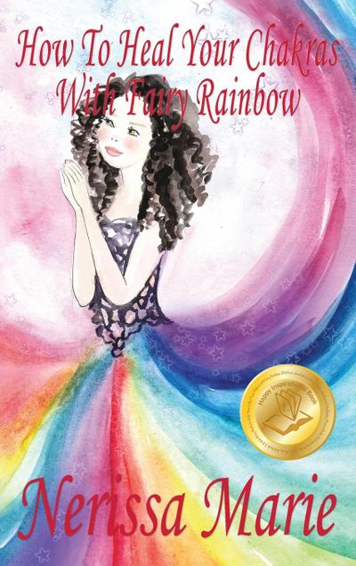 How To Heal Your Chakras With Fairy Rainbow (Children’s book about a Fairy, Chakra Healing and Meditation, Picture Books, Kindergarten Books, Toddler Books, Kids Book, 3-8, Kids Story, Books for Kids)