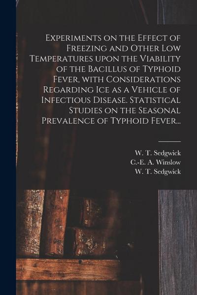 Experiments on the Effect of Freezing and Other Low Temperatures Upon the Viability of the Bacillus of Typhoid Fever, With Considerations Regarding Ic