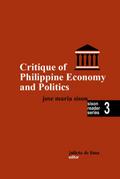 Critique of Philippine Economy And Politics (Sison Reader Series, #3)