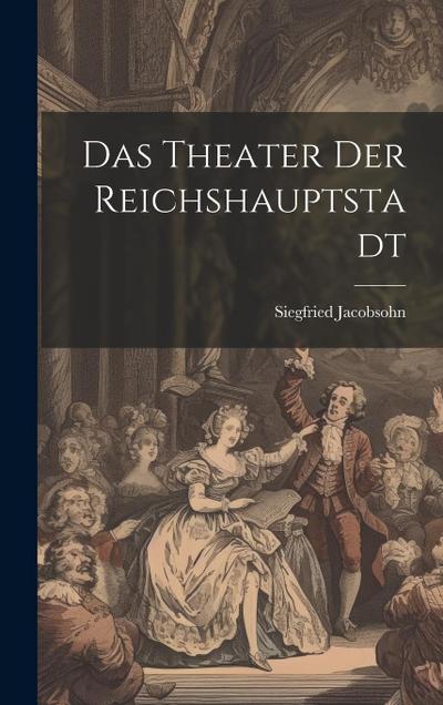 Das Theater der Reichshauptstadt