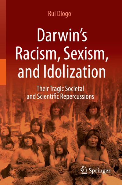 Darwin’s Racism, Sexism, and Idolization