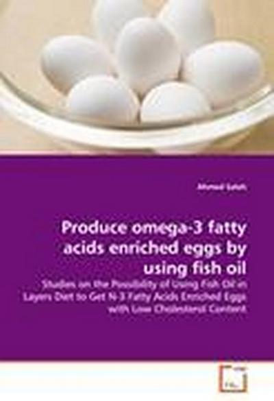 Produce omega-3 fatty acids enriched eggs by using fish oil