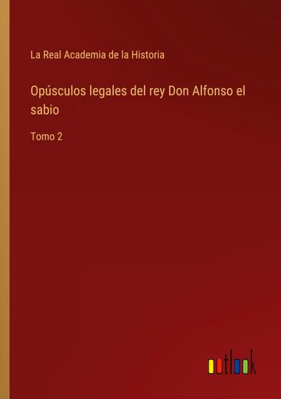 Opúsculos legales del rey Don Alfonso el sabio