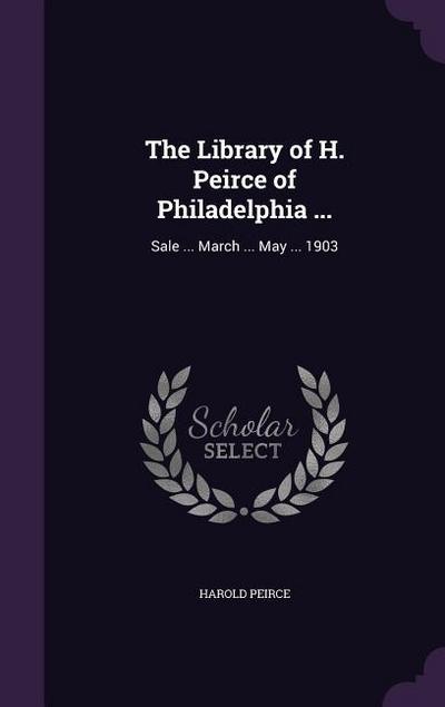 The Library of H. Peirce of Philadelphia ...