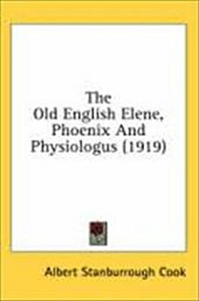 The Old English Elene, Phoenix And Physiologus (1919)