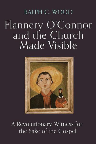 Flannery O’Connor and the Church Made Visible