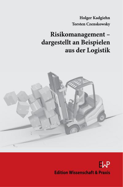 Risikomanagement - dargestellt an Beispielen aus der Logistik.