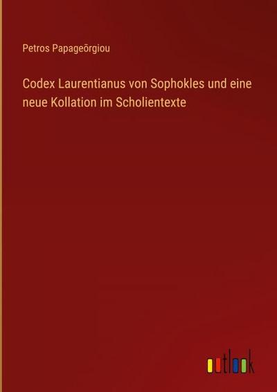 Codex Laurentianus von Sophokles und eine neue Kollation im Scholientexte