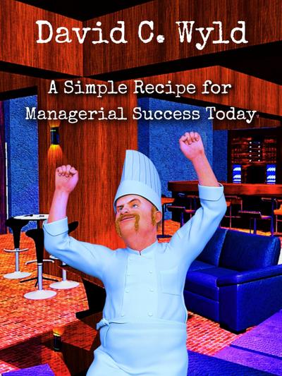 A Simple Recipe for Managerial Success Today