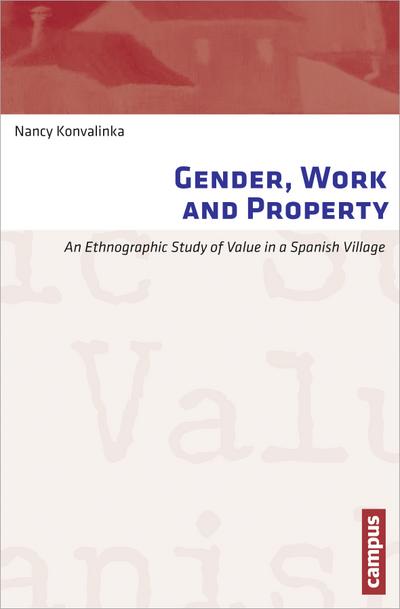 Gender, Work and Property: An Ethnographic Study of Value in a Spanish Village (Arbeit und Alltag, 4, Band 4)