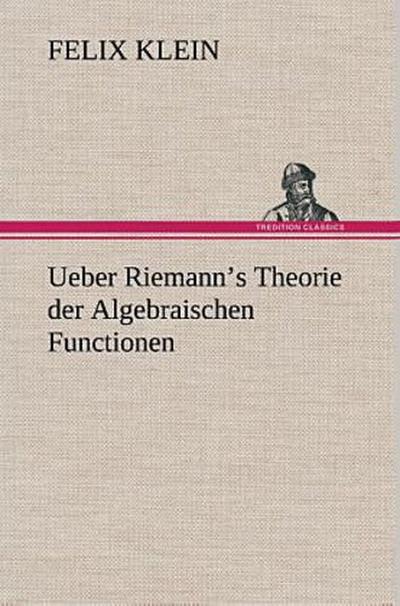 Ueber Riemann’s Theorie der Algebraischen Functionen