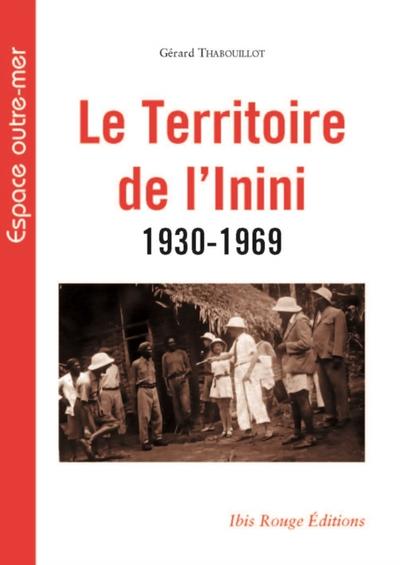 Le Territoire de l’’inini 1930-1969