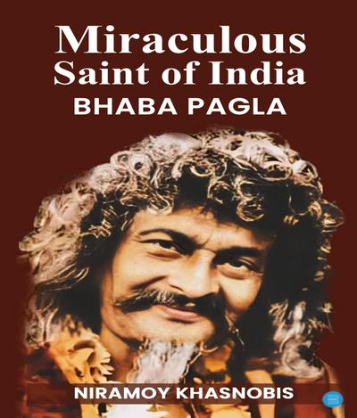 Miraculous Saint of India Bhaba Pagla