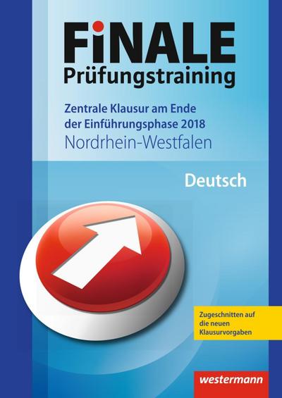FiNALE Prüfungstraining 2018 - Zentrale Klausur am Ende der Einführungsphase Nordrhein-Westfalen, Deutsch