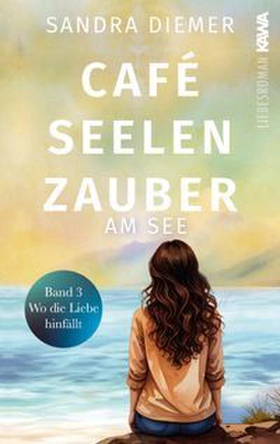 Café Seelenzauber am See - Wo die Liebe hinfällt (Band 3)