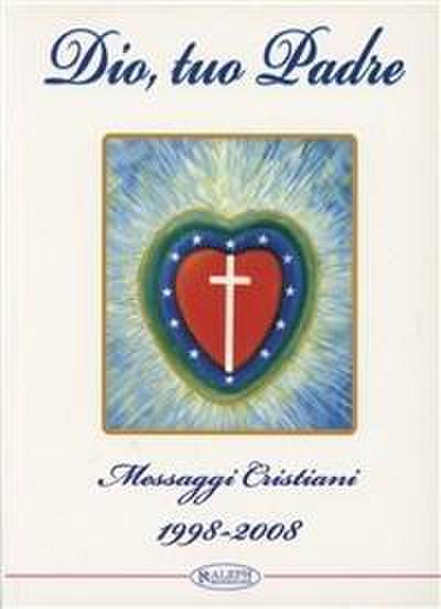 Dio, tuo Padre. Messaggi cristiani (1998-2008)